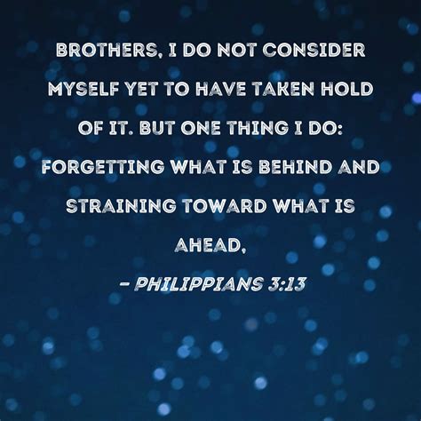 forget those things which are behind kjv|Philippians 3:13 KJV: Brethren, I count not myself to have .